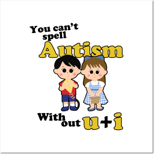 You Can't Spell Autism Without U + I Posters and Art